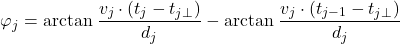 \begin{equation*} \varphi_j = \arctan \left \frac{v_j \cdot (t_j - t_{j\perp})}{d_j} - \arctan\left \frac{v_j \cdot (t_{j-1} - t_{j\perp})}{d_j} \end{equation*}