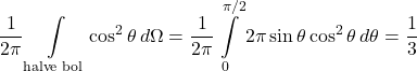 \begin{equation*} \frac{1}{2\pi} \int\limits_{\text{halve bol}} \cos^2 \theta \, d\Omega = \frac{1}{2\pi} \int\limits_0^{\pi/2} 2\pi \sin \theta \cos^2 \theta \, d\theta = \frac{1}{3} \end{equation*}