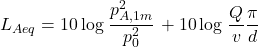 \begin{equation*} L_{Aeq} = 10 \log \left \frac{p_{A,1m}^2}{p_0^2} \right + 10\log \left \frac{Q}{v} \frac{\pi}{d} \right \end{equation*}