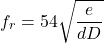 \begin{equation*} f_r = 54 \sqrt{\frac{e}{dD}} \end{equation*}