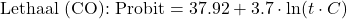 \begin{equation*} \text{Lethaal (CO): Probit} = 37.92 + 3.7 \cdot \ln(t \cdot C) \end{equation*}