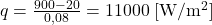 q = \frac{900 - 20}{0,08} = 11000 \; [\mathrm{W/m^{2}}]