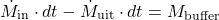 \begin{equation*} \dot{M}_\text{in} \cdot dt - \dot{M}_\text{uit} \cdot dt = M_\text{buffer} \end{equation*}