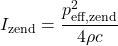 \begin{equation*} I_{\text{zend}} = \frac{p_{\text{eff,zend}}^2}{4 \rho c} \end{equation*}