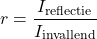 \begin{equation*} r = \frac{I_{\mathrm{reflectie}}}{I_{\mathrm{invallend}}} \end{equation*}