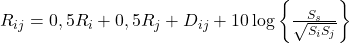 R_{ij} = 0,5 R_i + 0,5 R_j + D_{ij} + 10 \log \left\{ \frac{S_s}{\sqrt{S_i  S_j}} \right\}