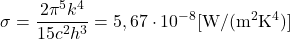 \begin{equation*} \sigma = \frac{2 \pi^5 k^4}{15 c^2 h^3} = 5,67 \cdot 10^{-8} [\mathrm{W/(m^{2}K^4)}] \end{equation*}