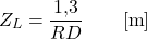 \begin{equation*} Z_L = \frac{1{,}3}{RD} \qquad [\text{m}] \end{equation*}