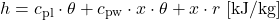 \begin{equation*} h = c_\text{pl} \cdot \theta + c_\text{pw} \cdot x \cdot \theta + x \cdot  r \;[\mathrm{kJ}/\mathrm{kg}] \end{equation*}