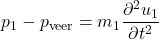 \begin{equation*} p_1 - p_{\text{veer}} = m_1 \frac{\partial^2 u_1}{\partial t^2} \end{equation*}