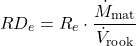 \begin{equation*} RD_e = R_e \cdot \frac{ \dot{M}_\text{mat} }{ \dot{V}_\text{rook} } \end{equation*}