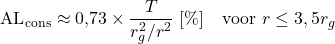 \begin{equation*} \mathrm{AL}_{\mathrm{cons}} \approx 0{,}73 \times \frac{T}{r_g^2 / r^2}\ [\%]\quad \text{voor } r \leq 3,5 r_g \end{equation*}