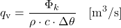 \begin{equation*} q_{\text{v}} = \frac{\Phi_k}{\rho \cdot c \cdot \Delta \theta} \quad [\mathrm{m^3/s}] \end{equation*}