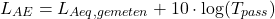 \begin{equation*} L_{AE} = L_{Aeq, gemeten} + 10 \cdot \log (T_{pass}) \end{equation*}