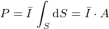 \begin{equation*} P = \bar{I} \, \int_S \mathrm{d}S = \bar{I} \cdot A \end{equation*}