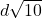 d \sqrt{10}