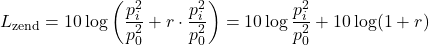 \begin{equation*} L_{\text{zend}} = 10 \log \left( \frac{p_i^2}{p_0^2} + r \cdot \frac{p_i^2}{p_0^2} \right) = 10 \log \frac{p_i^2}{p_0^2} + 10 \log (1 + r) \end{equation*}