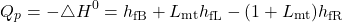 \begin{equation*} Q_p = - \triangle H^0 = h_\text{fB} + L_\text{mt} h_\text{fL} - ( 1 + L_\text{mt} ) h_\text{fR} \end{equation*}
