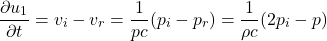 \begin{equation*} \frac{\partial u_1}{\partial t} = v_i - v_r = \frac{1}{p c}(p_i - p_r) = \frac{1}{\rho c}(2p_i - p) \end{equation*}