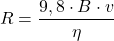 \[ R=\frac{9,8 \cdot B \cdot v}{\eta} \]