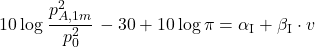 \begin{equation*} 10 \log \left \frac{p_{A,1m}^2}{p_0^2} \right - 30 + 10 \log \pi = \alpha_{\text{I}} + \beta_{\text{I}} \cdot v \end{equation*}