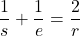 \begin{equation*} \frac{1}{s} +\frac{1}{e} = \frac{2}{r} \end{equation*}