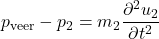 \begin{equation*} p_{\text{veer}} - p_2 = m_2 \frac{\partial^2 u_2}{\partial t^2} \end{equation*}