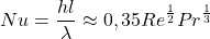 \begin{equation*} Nu = \frac{hl}{\lambda} \approx 0,35 Re^{\frac{1}{2}} Pr^{\frac{1}{3}} \end{equation*}