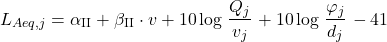 \begin{equation*} L_{Aeq,j} = \alpha_{\text{II}} + \beta_{\text{II}} \cdot v + 10 \log \left \frac{Q_j}{v_j}\right + 10 \log \left \frac{\varphi_j}{d_j}\right - 41 \end{equation*}