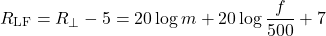 \begin{equation*} R_{\text{LF}}= R_\perp - 5 = 20 \log m + 20 \log \frac {f}{500} + 7 \end{equation*}
