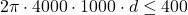 \[ 2\pi \cdot 4000 \cdot 1000 \cdot d \leq 400 \]