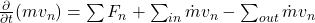 \frac{\partial}{\partial t} (mv_n) = \sum F_n + \sum_{in} \dot{m} v_n - \sum_{out} \dot{m} v_n