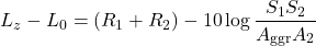 \begin{equation*} L_z - L_0 = (R_1 + R_2) - 10\log \frac {S_1 S_2} {A_\text{ggr} A_2} \end{equation*}
