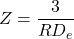 \begin{equation*} Z = \frac{ 3}{ RD_e } \end{equation*}