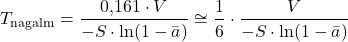 \begin{equation*} T_{\text{nagalm}} = \frac{0{,}161 \cdot V}{-S \cdot \ln(1 - \bar{a})} \cong \frac{1}{6} \cdot \frac{V}{-S \cdot \ln(1 - \bar{a})} \end{equation*}