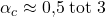 \alpha_c \approx 0{,}5 \; \text{tot} \; 3