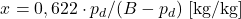 \begin{equation*} x = 0,622 \cdot p_d / (B - p_d) \;[\mathrm{kg}/\mathrm{kg}] \end{equation*}