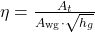 \eta = \frac{A_t}{A_\text{wg} \cdot \sqrt{h_g}}