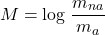 \begin{equation*} M = \log \left \frac{m_{na}}{m_a} \right \end{equation*}