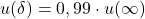 \begin{equation*} u(\delta) = 0,99 \cdot u (\infty) \end{equation*}