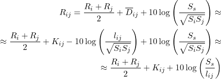 \begin{equation*} \begin{aligned} R_{ij} = \frac{R_i + R_j}{2} + \overline{D}_{ij} + 10 \log \left( \frac{S_s}{\sqrt{S_i S_j}} \right) \approx \\ \approx \frac{R_i + R_j}{2} + K_{ij} - 10 \log \left( \frac{l_{ij}}{\sqrt{S_i S_j}} \right) + 10 \log \left( \frac{S_s}{\sqrt{S_i S_j}} \right)\approx  \\ \approx \frac{R_i + R_j}{2} + K_{ij} + 10 \log \left( \frac{S_s}{l_{ij}} \right) \end{aligned} \end{equation*}
