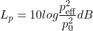 \begin{equation*} L_p=10log\frac{p^2_{\text{eff}}}{p^2_0} dB \end{equation*}