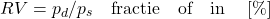 \begin{equation*} RV = p_d / p_s \quad  \text{fractie} \quad \text{of} \quad \text{in} \quad \;[\%] \end{equation*}