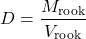 \begin{equation*} D = \frac{ M_\text{rook}}{V_\text{rook}} \end{equation*}