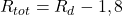 R_{tot} = R_d - 1,8