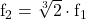\text{f}_2=\sqrt[3]{2}\cdot\text{f}_1