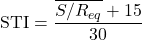 \begin{equation*} \mathrm{STI} = \frac{\overline{S / R_{eq}} + 15}{30} \end{equation*}