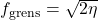 f_{\text{grens}} = \sqrt{2 \eta}
