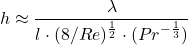 \begin{equation*} h \approx \frac{ \lambda}{l \cdot (8/Re)^{ \frac{1}{2}}\cdot (Pr^{- \frac{1}{3}})} \end{equation*}