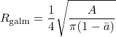 \begin{equation*} R_{\text{galm}} = \frac{1}{4} \sqrt{ \frac{A}{\pi (1 - \bar{a})} } \end{equation*}